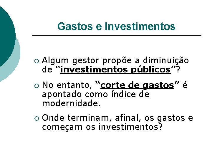Gastos e Investimentos ¡ ¡ ¡ Algum gestor propõe a diminuição de “investimentos públicos”?