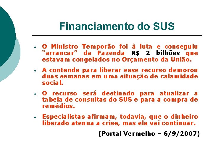 Financiamento do SUS • O Ministro Temporão foi à luta e conseguiu “arrancar” da