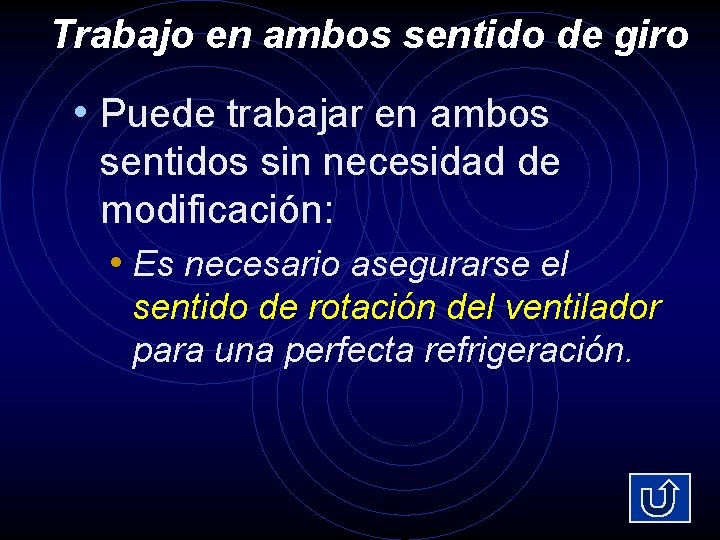 Trabajo en ambos sentido de giro • Puede trabajar en ambos sentidos sin necesidad