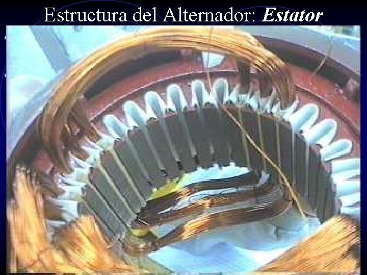 Estructura del Alternador: Estator • Armadura formada por un conjunto de láminas de acero