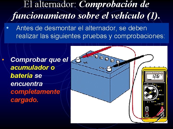 El alternador: Comprobación de funcionamiento sobre el vehículo (1). • Antes de desmontar el