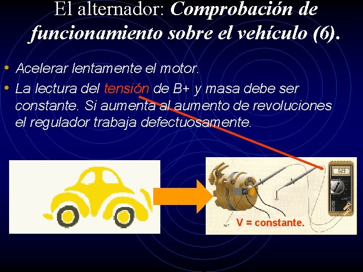 El alternador: Comprobación de funcionamiento sobre el vehículo (6). • Acelerar lentamente el motor.
