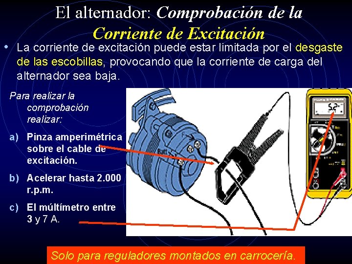 El alternador: Comprobación de la Corriente de Excitación • La corriente de excitación puede