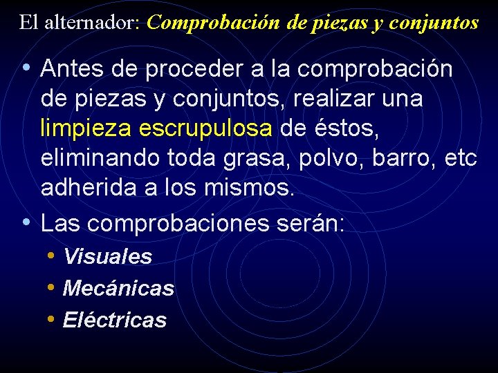 El alternador: Comprobación de piezas y conjuntos • Antes de proceder a la comprobación