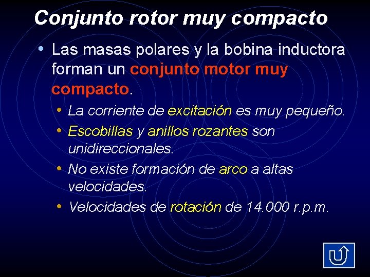 Conjunto rotor muy compacto • Las masas polares y la bobina inductora forman un