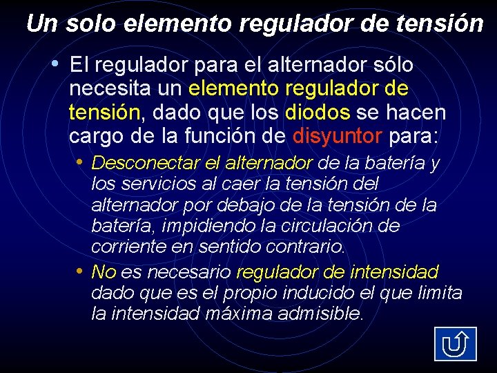 Un solo elemento regulador de tensión • El regulador para el alternador sólo necesita