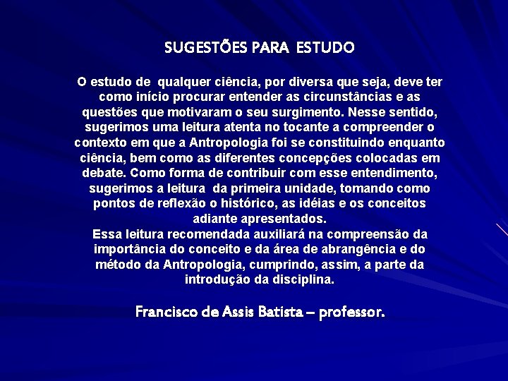 SUGESTÕES PARA ESTUDO O estudo de qualquer ciência, por diversa que seja, deve ter