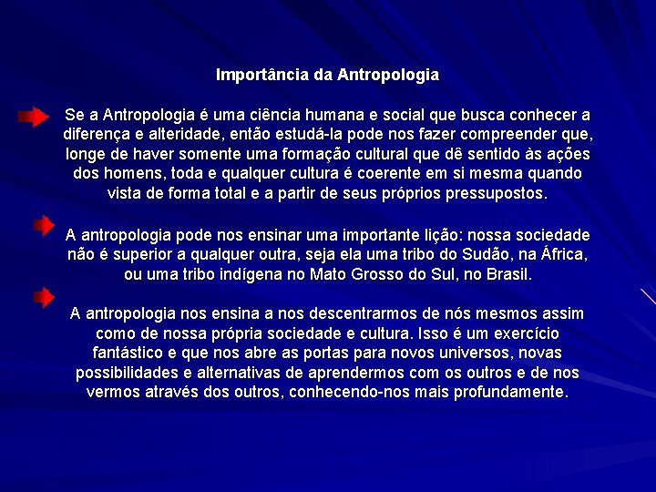 Importância da Antropologia Se a Antropologia é uma ciência humana e social que busca