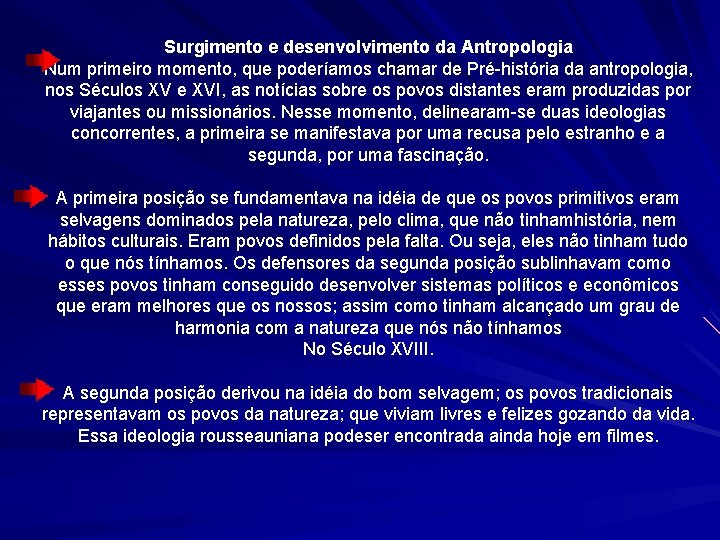 Surgimento e desenvolvimento da Antropologia Num primeiro momento, que poderíamos chamar de Pré-história da