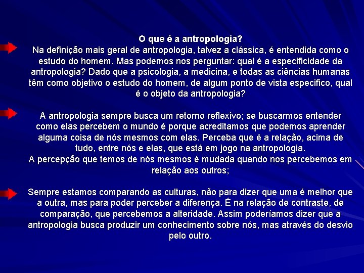 O que é a antropologia? Na definição mais geral de antropologia, talvez a clássica,