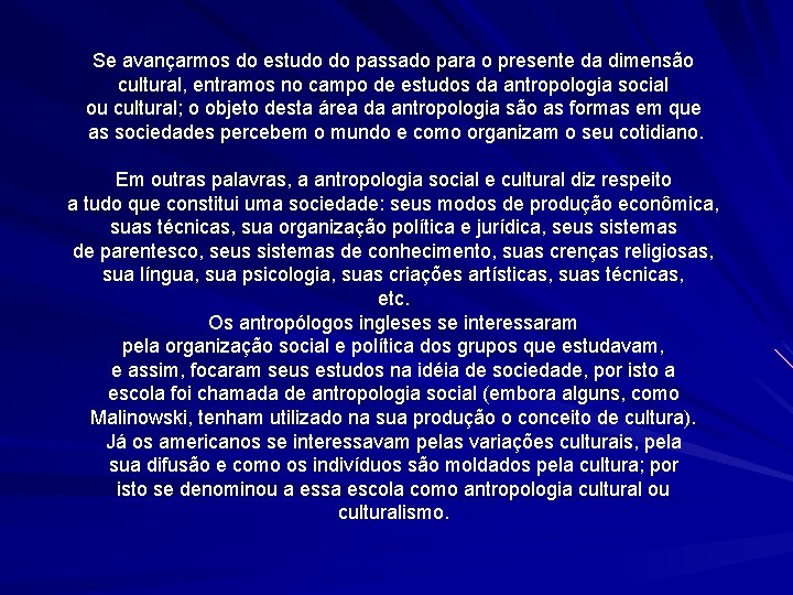 Se avançarmos do estudo do passado para o presente da dimensão cultural, entramos no