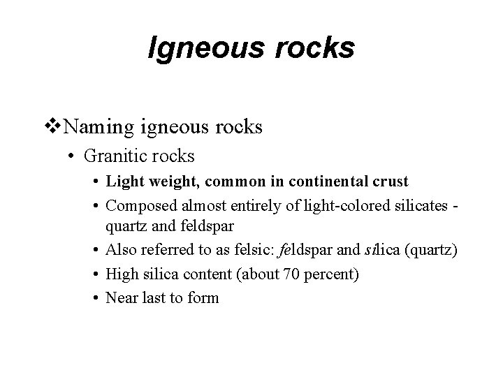 Igneous rocks Naming igneous rocks • Granitic rocks • Light weight, common in continental