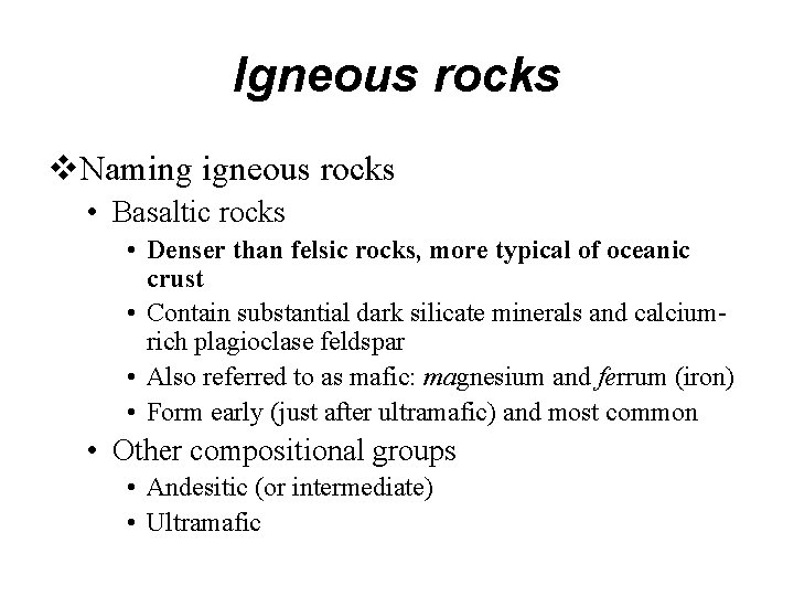 Igneous rocks Naming igneous rocks • Basaltic rocks • Denser than felsic rocks, more