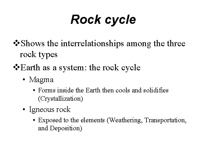 Rock cycle Shows the interrelationships among the three rock types Earth as a system: