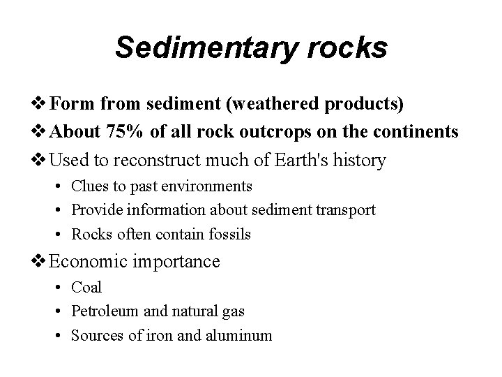 Sedimentary rocks Form from sediment (weathered products) About 75% of all rock outcrops on