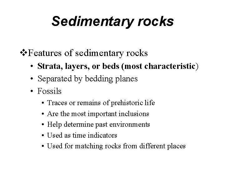 Sedimentary rocks Features of sedimentary rocks • Strata, layers, or beds (most characteristic) •