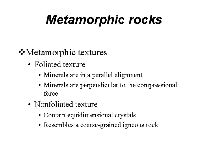 Metamorphic rocks Metamorphic textures • Foliated texture • Minerals are in a parallel alignment