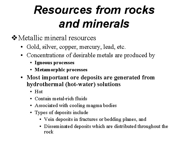Resources from rocks and minerals Metallic mineral resources • Gold, silver, copper, mercury, lead,