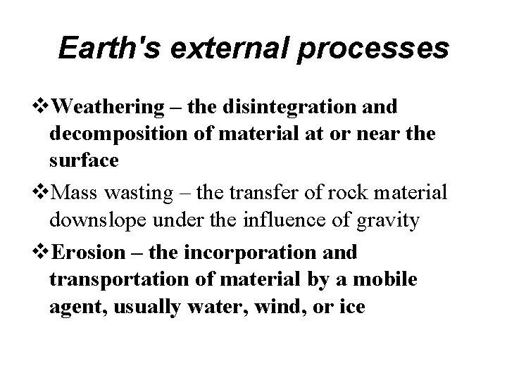 Earth's external processes Weathering – the disintegration and decomposition of material at or near