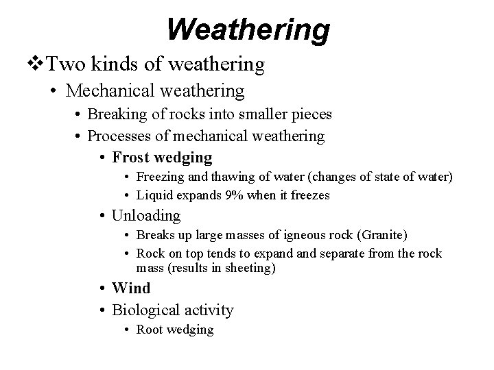 Weathering Two kinds of weathering • Mechanical weathering • Breaking of rocks into smaller
