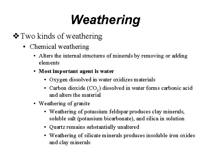 Weathering Two kinds of weathering • Chemical weathering • Alters the internal structures of