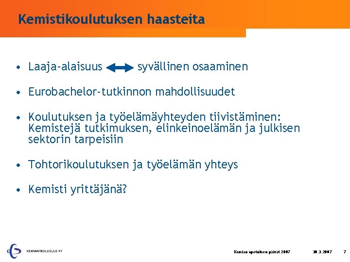 Kemistikoulutuksen haasteita • Laaja-alaisuus syvällinen osaaminen • Eurobachelor-tutkinnon mahdollisuudet • Koulutuksen ja työelämäyhteyden tiivistäminen: