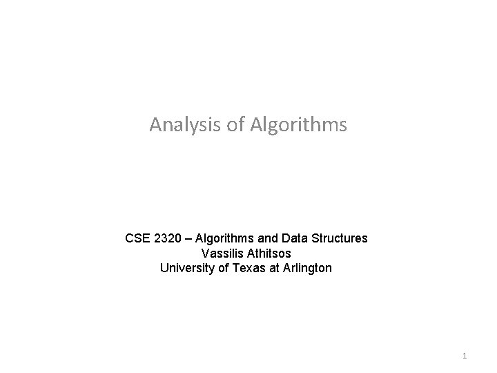 Analysis of Algorithms CSE 2320 – Algorithms and Data Structures Vassilis Athitsos University of