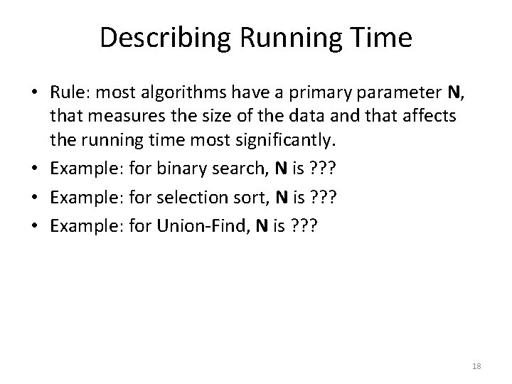 Describing Running Time • Rule: most algorithms have a primary parameter N, that measures