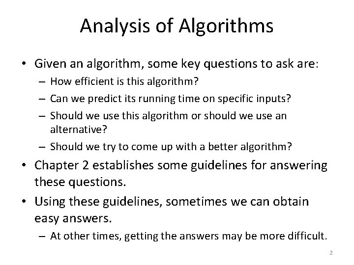 Analysis of Algorithms • Given an algorithm, some key questions to ask are: –