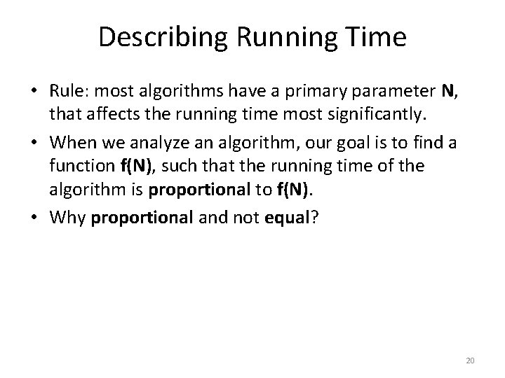 Describing Running Time • Rule: most algorithms have a primary parameter N, that affects