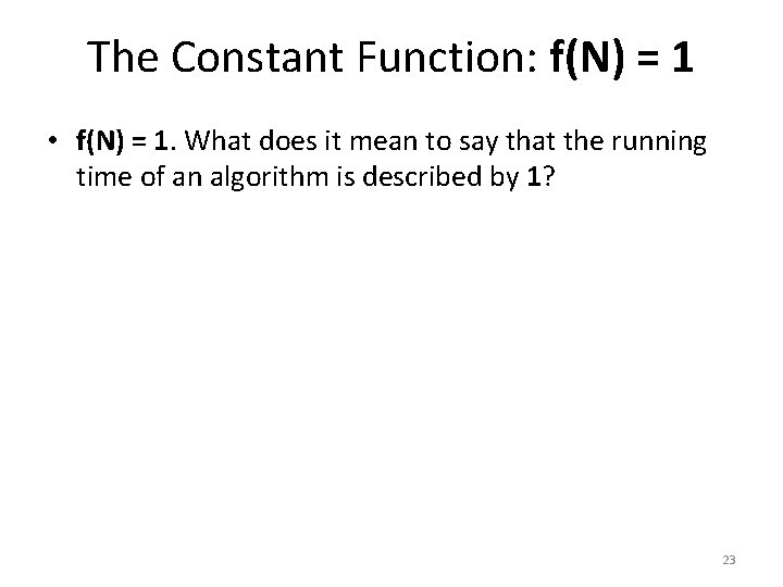 The Constant Function: f(N) = 1 • f(N) = 1. What does it mean