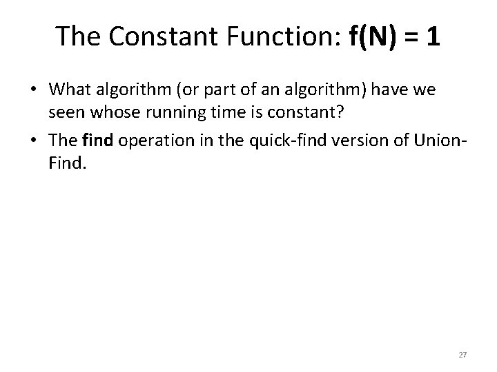 The Constant Function: f(N) = 1 • What algorithm (or part of an algorithm)