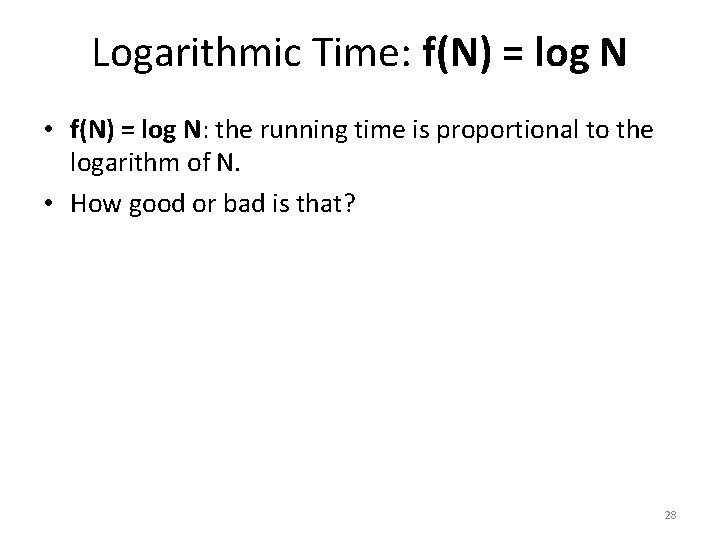 Logarithmic Time: f(N) = log N • f(N) = log N: the running time