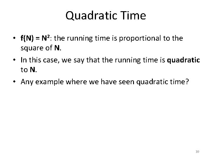 Quadratic Time • f(N) = N 2: the running time is proportional to the