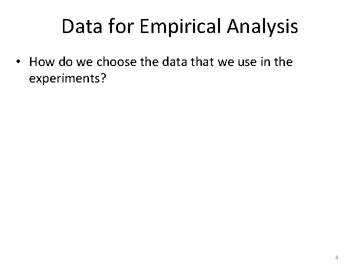 Data for Empirical Analysis • How do we choose the data that we use