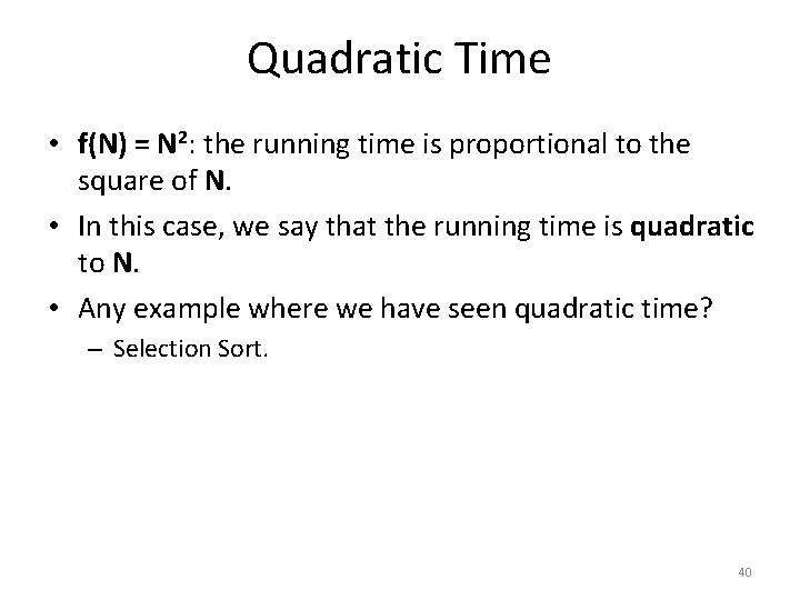 Quadratic Time • f(N) = N 2: the running time is proportional to the