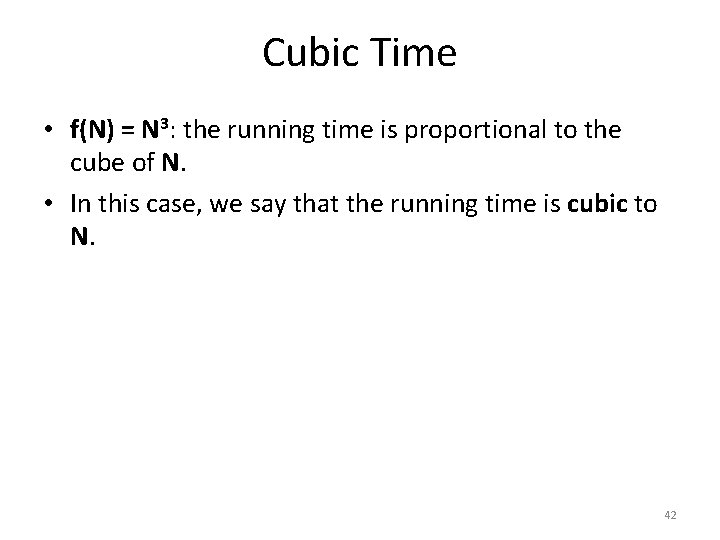 Cubic Time • f(N) = N 3: the running time is proportional to the