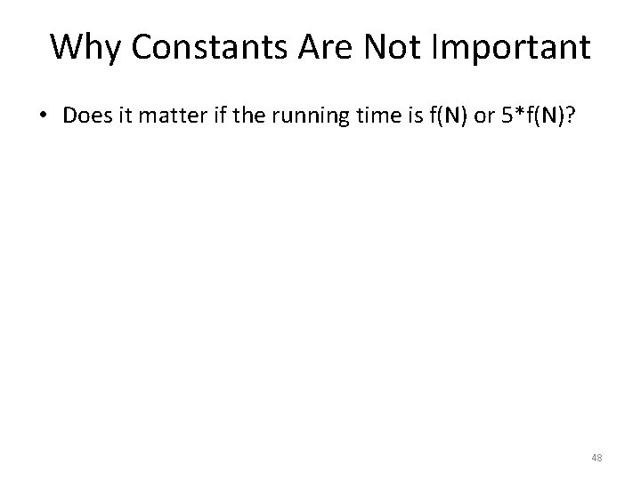 Why Constants Are Not Important • Does it matter if the running time is