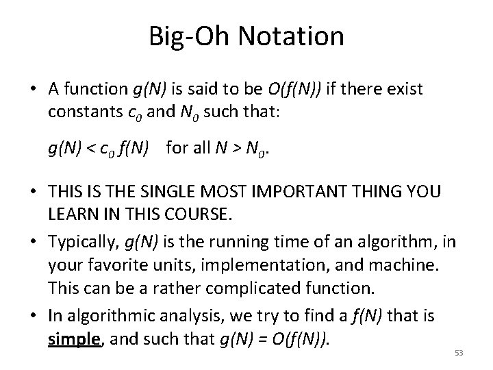 Big-Oh Notation • A function g(N) is said to be O(f(N)) if there exist