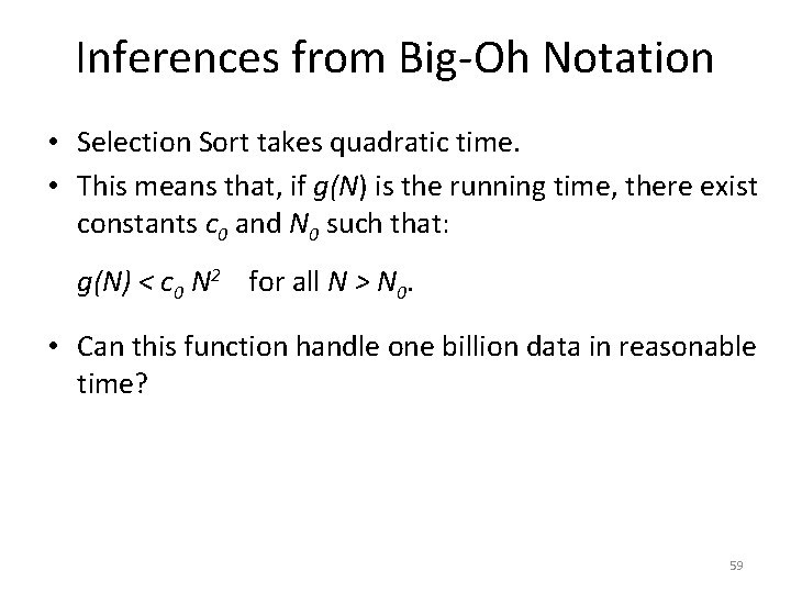 Inferences from Big-Oh Notation • Selection Sort takes quadratic time. • This means that,