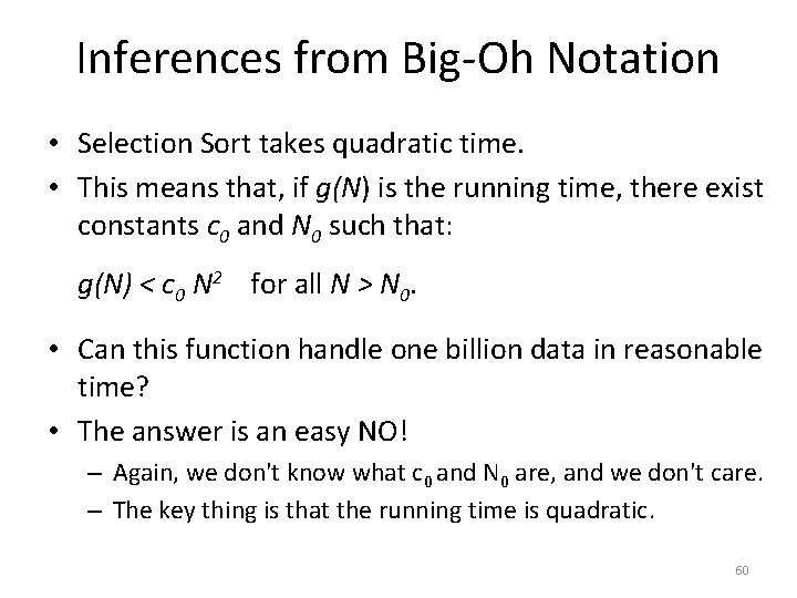 Inferences from Big-Oh Notation • Selection Sort takes quadratic time. • This means that,