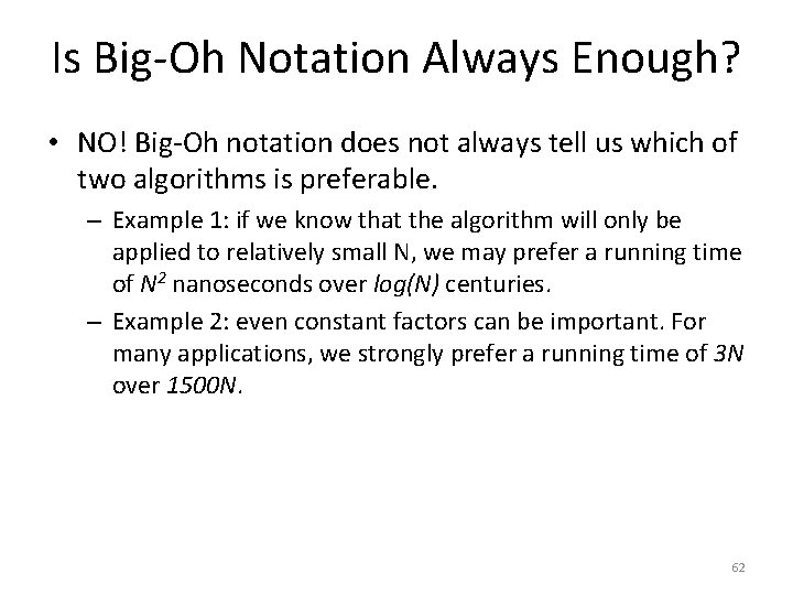 Is Big-Oh Notation Always Enough? • NO! Big-Oh notation does not always tell us