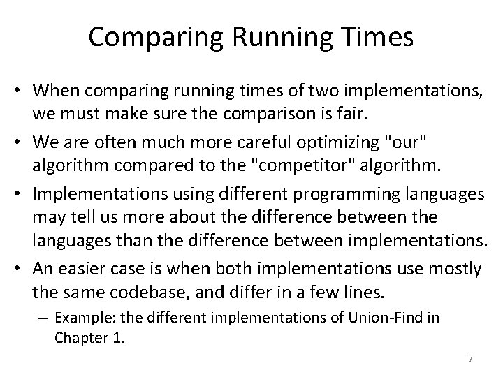 Comparing Running Times • When comparing running times of two implementations, we must make