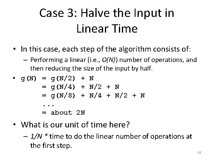 Case 3: Halve the Input in Linear Time • In this case, each step