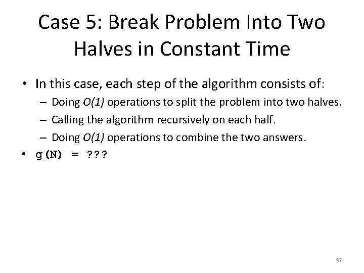 Case 5: Break Problem Into Two Halves in Constant Time • In this case,