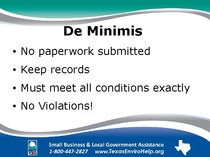 De Minimis. • No paperwork submitted • Keep records. • Must meet all conditions