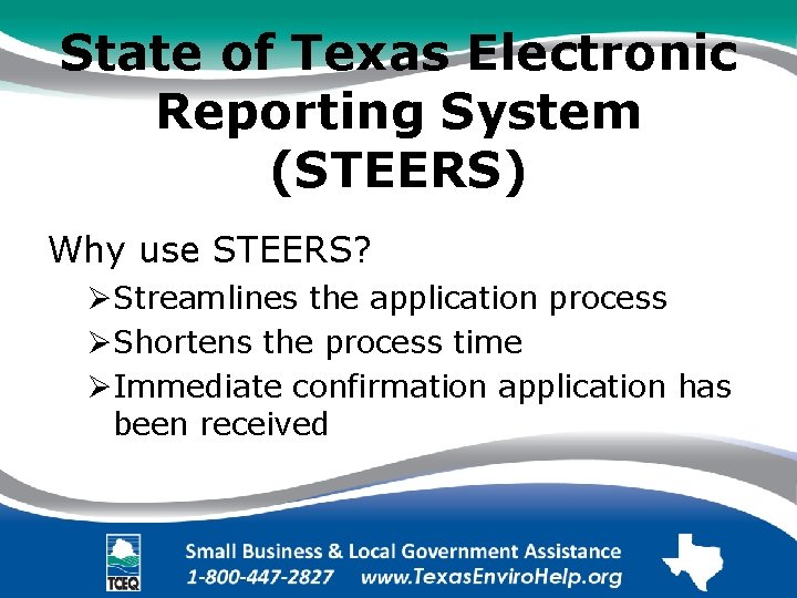 State of Texas Electronic Reporting System (STEERS) Why use STEERS? ØStreamlines the application process