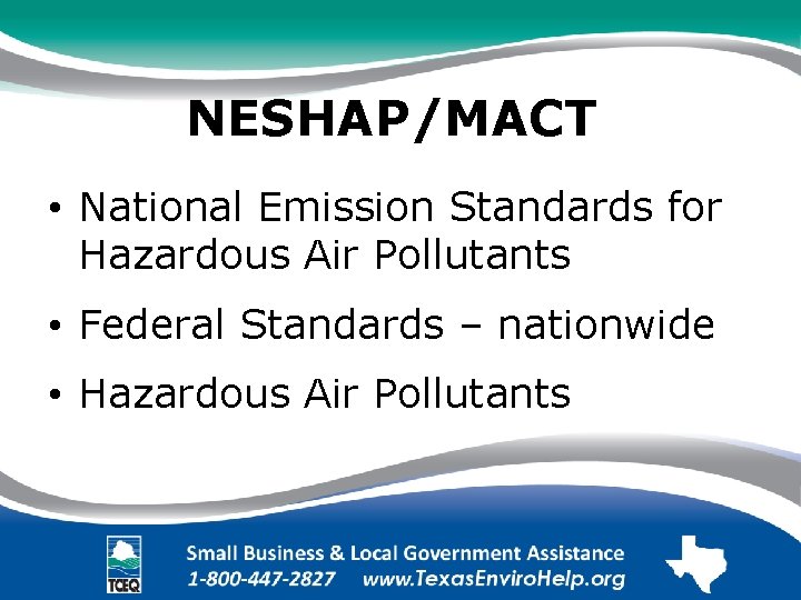 NESHAP/MACT. • National Emission Standards for Hazardous Air Pollutants. • Federal Standards – nationwide.