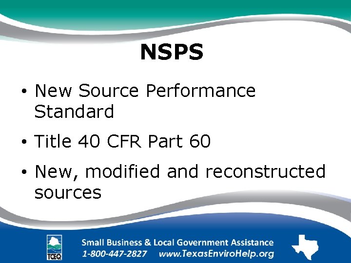 NSPS. • New Source Performance Standard. • Title 40 CFR Part 60. • New,