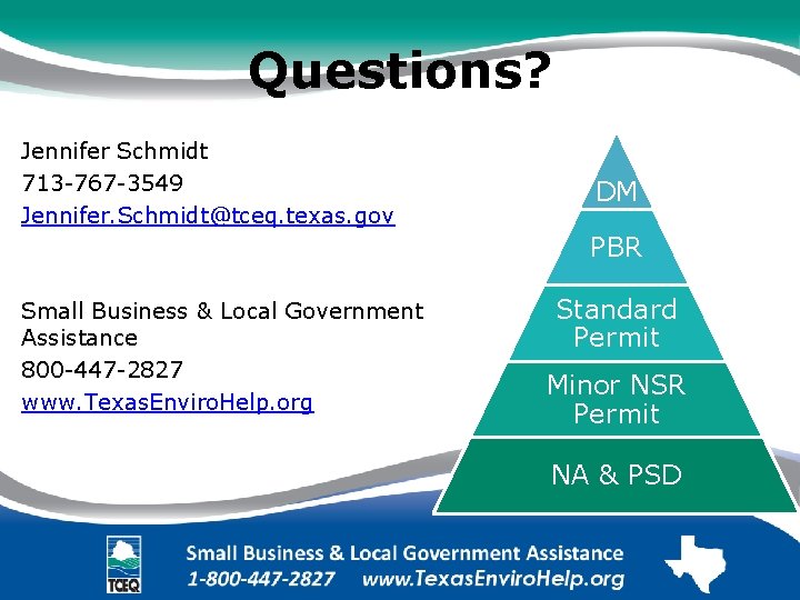 Questions? Jennifer Schmidt 713 -767 -3549 Jennifer. Schmidt@tceq. texas. gov DM PBR Small Business
